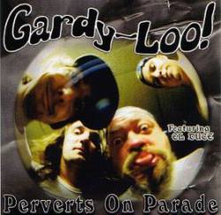 Gardy-Loo : Perverts on Parade